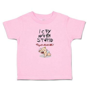 Toddler Clothes I Cry When Stupid People Hold Me! Toddler Shirt Cotton