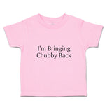 Toddler Clothes I'M Bringing Chubby Back Toddler Shirt Baby Clothes Cotton