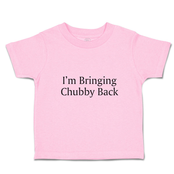 Toddler Clothes I'M Bringing Chubby Back Toddler Shirt Baby Clothes Cotton