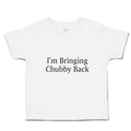 Toddler Clothes I'M Bringing Chubby Back Toddler Shirt Baby Clothes Cotton