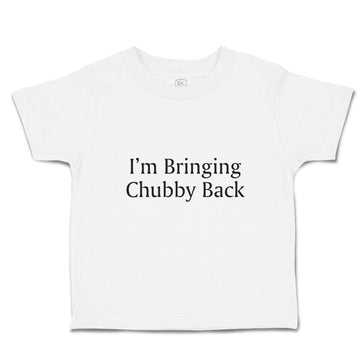 Toddler Clothes I'M Bringing Chubby Back Toddler Shirt Baby Clothes Cotton