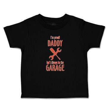 Cute Toddler Clothes I'M Proof! Daddy Isn'T Always in The Garage with Tools