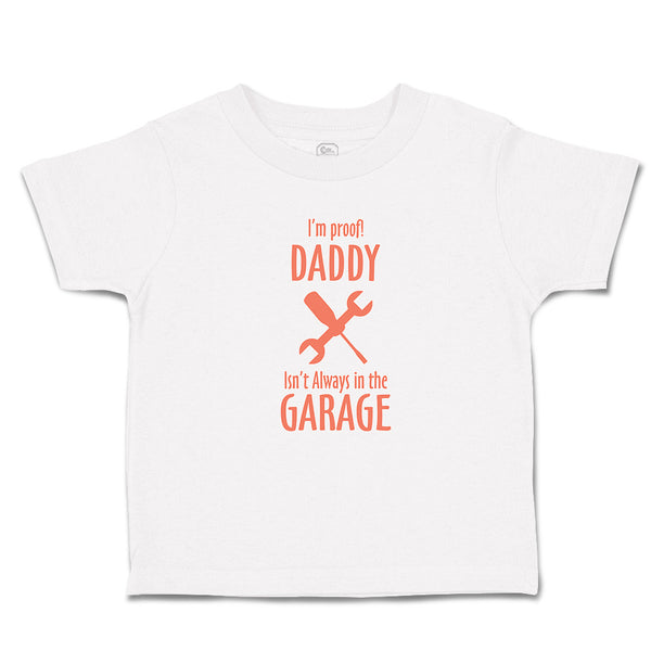 Cute Toddler Clothes I'M Proof! Daddy Isn'T Always in The Garage with Tools