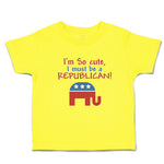 Cute Toddler Clothes I'M Cute, I Must Be A Republican! Toddler Shirt Cotton