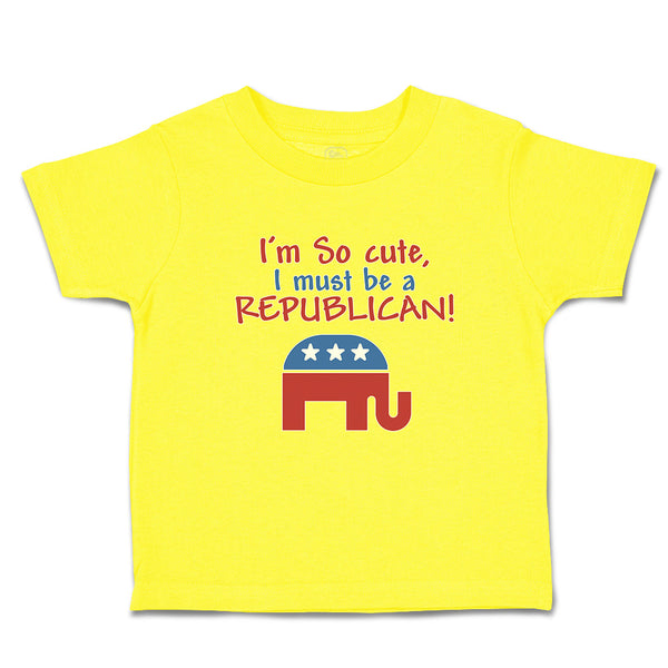 Cute Toddler Clothes I'M Cute, I Must Be A Republican! Toddler Shirt Cotton