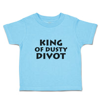 Cute Toddler Clothes King of Dusty Divot Toddler Shirt Baby Clothes Cotton