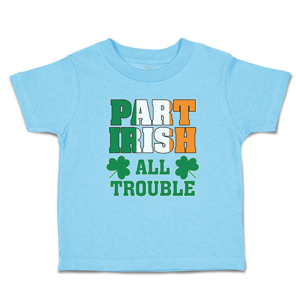 Cute Toddler Clothes Part Irish All Trouble with Shamrock Leaf Toddler Shirt