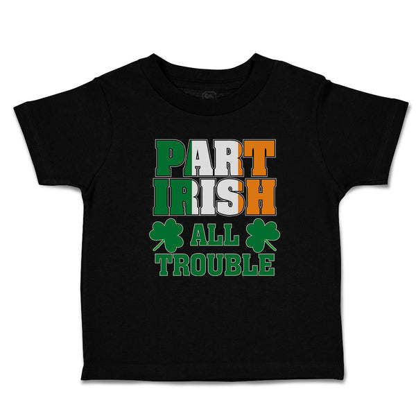 Cute Toddler Clothes Part Irish All Trouble with Shamrock Leaf Toddler Shirt