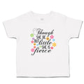 Toddler Girl Clothes Though She Be but Little She Is Fierce with Flowers Design