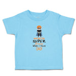 Cute Toddler Clothes Who Needs Super Heroes When I Have Dad! Toddler Shirt