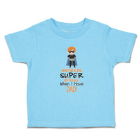 Cute Toddler Clothes Who Needs Super Heroes When I Have Dad! Toddler Shirt