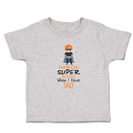 Cute Toddler Clothes Who Needs Super Heroes When I Have Dad! Toddler Shirt