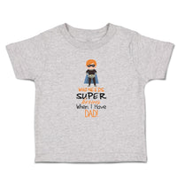 Cute Toddler Clothes Who Needs Super Heroes When I Have Dad! Toddler Shirt