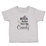 Toddler Clothes Witch Better Have My Candy with Hat and Lollipops Toddler Shirt
