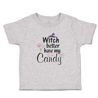 Toddler Clothes Witch Better Have My Candy with Hat and Lollipops Toddler Shirt