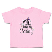 Toddler Clothes Witch Better Have My Candy with Hat and Lollipops Toddler Shirt