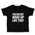 Toddler Clothes You Did Not Wake up like That Toddler Shirt Baby Clothes Cotton