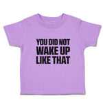 You Did Not Wake up like That