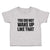 Toddler Clothes You Did Not Wake up like That Toddler Shirt Baby Clothes Cotton
