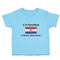 Cute Toddler Clothes 1 2 Croatian Is Better than None! Flag of Croatian Cotton