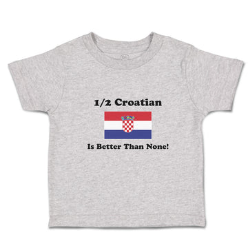 Cute Toddler Clothes 1 2 Croatian Is Better than None! Flag of Croatian Cotton