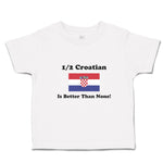 Cute Toddler Clothes 1 2 Croatian Is Better than None! Flag of Croatian Cotton