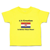 Cute Toddler Clothes 1 2 Croatian Is Better than None! Flag of Croatian Cotton