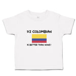 Cute Toddler Clothes 1 2 Colombian Is Better than None! Flag of Colombian Cotton