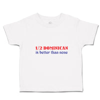 Cute Toddler Clothes 1 2 Dominican Is Better than None Toddler Shirt Cotton