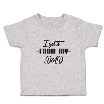 Toddler Clothes I Get It from My Dad Toddler Shirt Baby Clothes Cotton