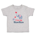 Toddler Clothes I Love My Mawmaw Elephants Love Towards Her Child with Hearts