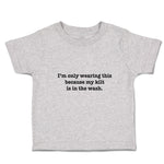 Cute Toddler Clothes I'M Only Wearing This Because My Kilt Is in The Wash.