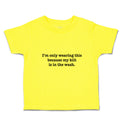 Cute Toddler Clothes I'M Only Wearing This Because My Kilt Is in The Wash.