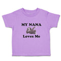 Toddler Clothes My Nana Loves Me An Lazy Sloth Sitting and Looking Bored Cotton
