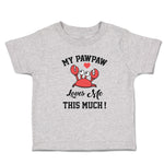 Toddler Clothes My Pawpaw Loves Me This Much! An Sealife Crab with Big Eyes