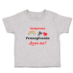 Toddler Clothes Someone in Pennsylvania Loves Me! Toddler Shirt Cotton