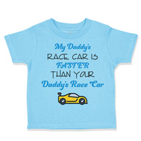 Toddler Clothes My Daddy's Race Car Is Faster than Your Daddy's Race Car Cotton
