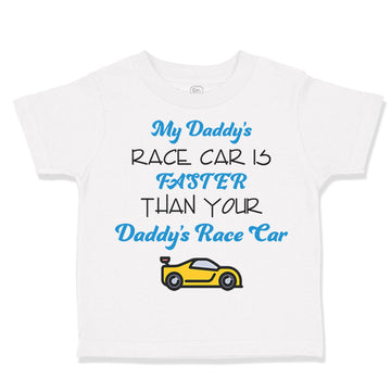 Toddler Clothes My Daddy's Race Car Is Faster than Your Daddy's Race Car Cotton