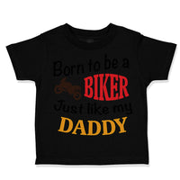 Toddler Clothes Born to Be A Biker Just like My Daddy Motorcycle Toddler Shirt