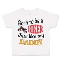 Toddler Clothes Born to Be A Biker Just like My Daddy Motorcycle Toddler Shirt