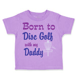 Toddler Clothes Born to Disc Golf with My Daddy Dad Father's Day Toddler Shirt