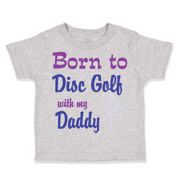 Toddler Clothes Born to Disc Golf with My Daddy Dad Father's Day Toddler Shirt