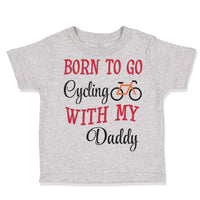 Born to Go Cycling with My Daddy Dad Father's Day