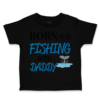 Toddler Clothes Born to Fishing with Daddy Fisherman Father's Day B Cotton