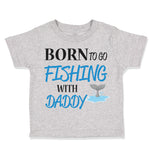 Toddler Clothes Born to Fishing with Daddy Fisherman Father's Day B Cotton