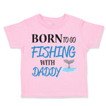 Toddler Clothes Born to Fishing with Daddy Fisherman Father's Day B Cotton