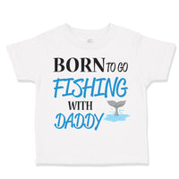 Toddler Clothes Born to Fishing with Daddy Fisherman Father's Day B Cotton