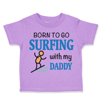 Toddler Clothes Born to Go Surfing with My Daddy Surfer Dad Father's Day Cotton