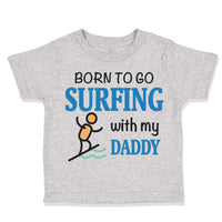 Toddler Clothes Born to Go Surfing with My Daddy Surfer Dad Father's Day Cotton