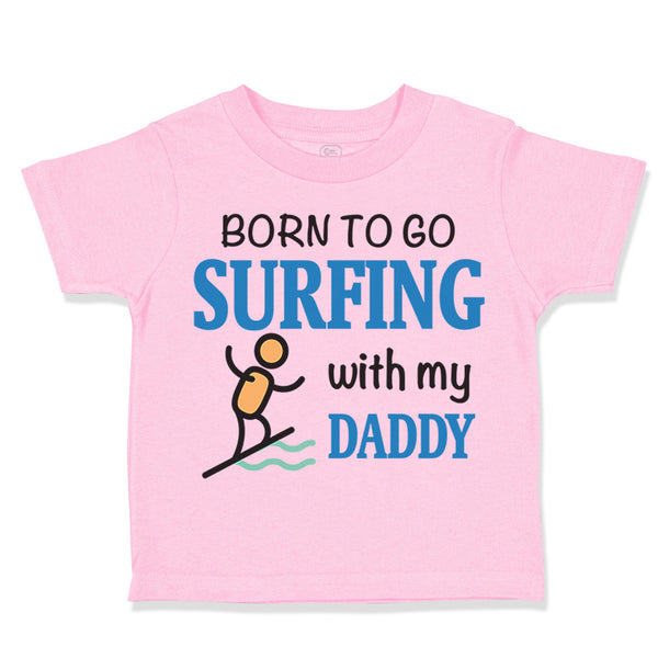 Toddler Clothes Born to Go Surfing with My Daddy Surfer Dad Father's Day Cotton